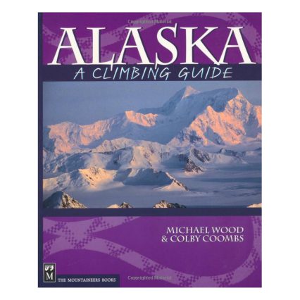 Alaska: A Climbing Guide